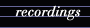 recordings